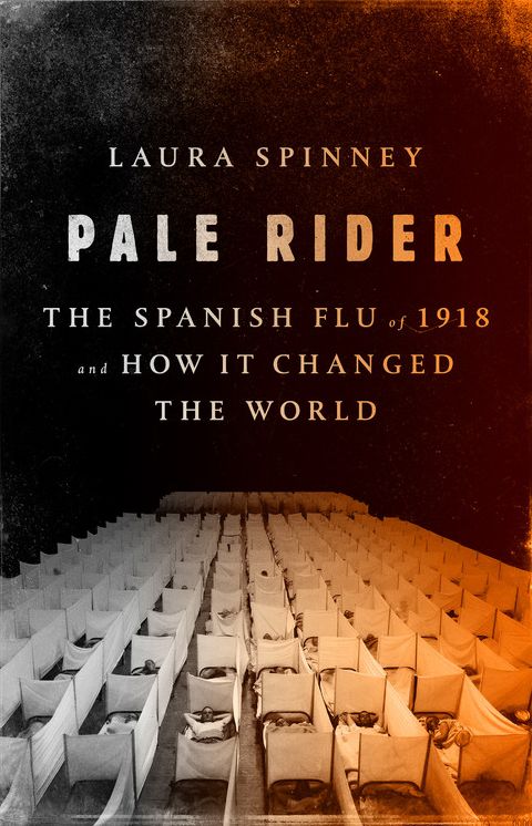 Pale Rider: The Spanish Flu of 1918 and How It Changed the World