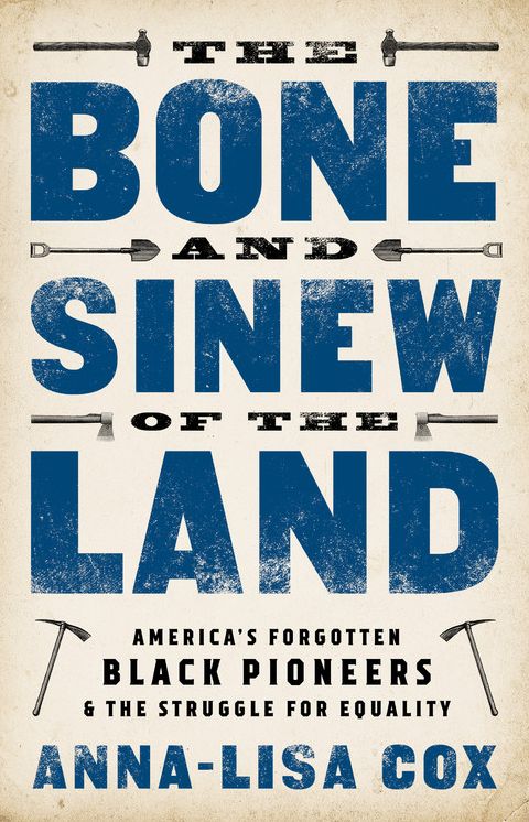 The Bone and Sinew of the Land: America's Forgotten Black Pioneers and the Struggle for Equality
