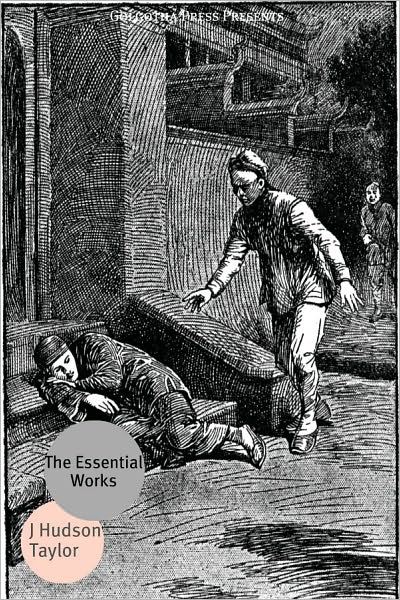 The Essential Works of J. Hudson Taylor