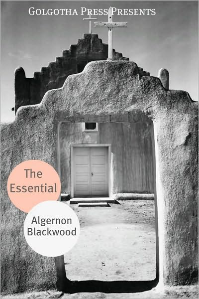 The Essential Works of Algernon Blackwood