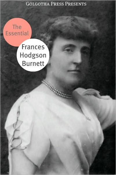 The Essential Works of Frances Hodgson Burnett