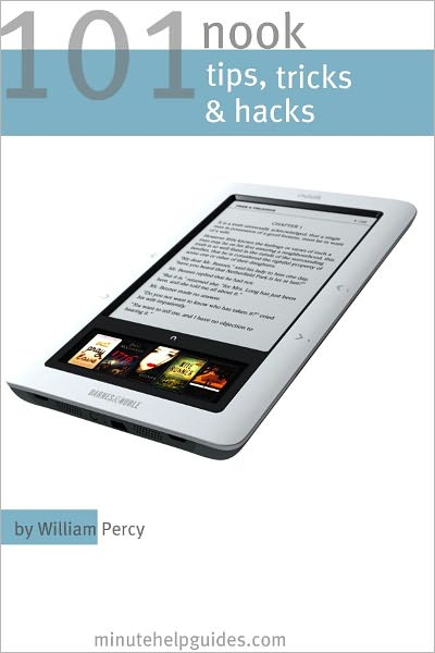 101 Nook Tips, Tricks, and Hacks: The Unofficial Guide to Getting the Most Out of the Nook eReader