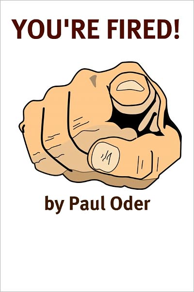 You're Fired: Rebuilding Your Professional Life After Getting Fired, Laid Off, Demoted, or Down-Sized
