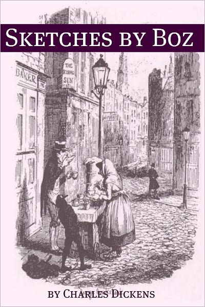 Sketches by Boz (with biography of the life and times of Charles Dickens)