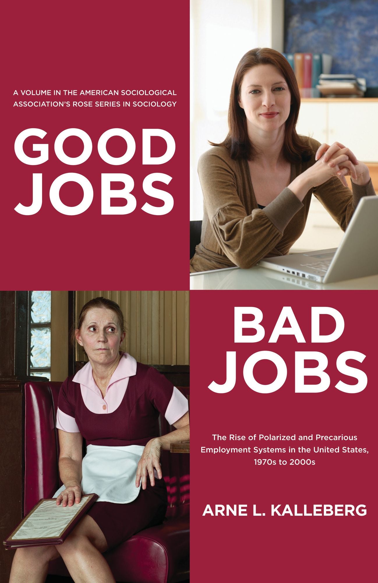 Good Jobs, Bad Jobs: The Rise of Polarized and Precarious Employment Systems in the United States, 1970s-2000s