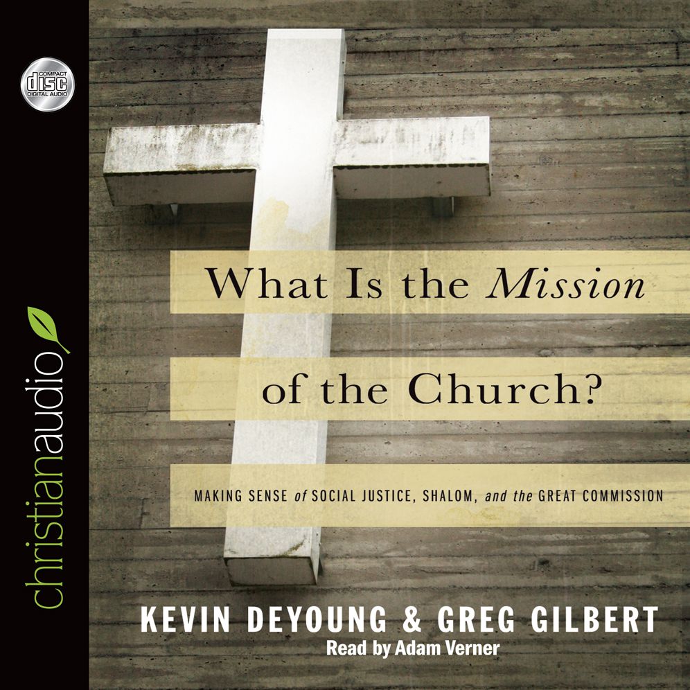 What is the Mission of the Church?: Making sense of social justice, Shalom and the Great Commission