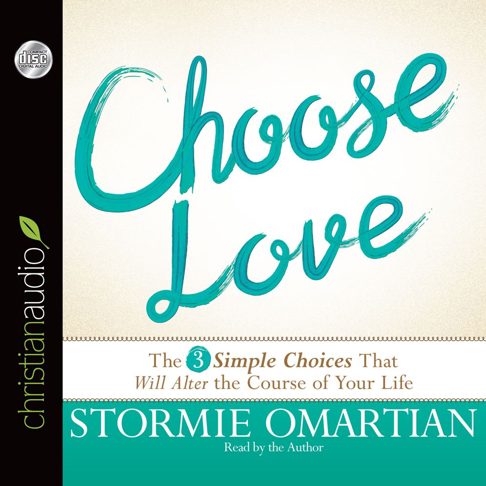 Choose Love: The Three Simple Choices That Will Alter the Course of Your Life