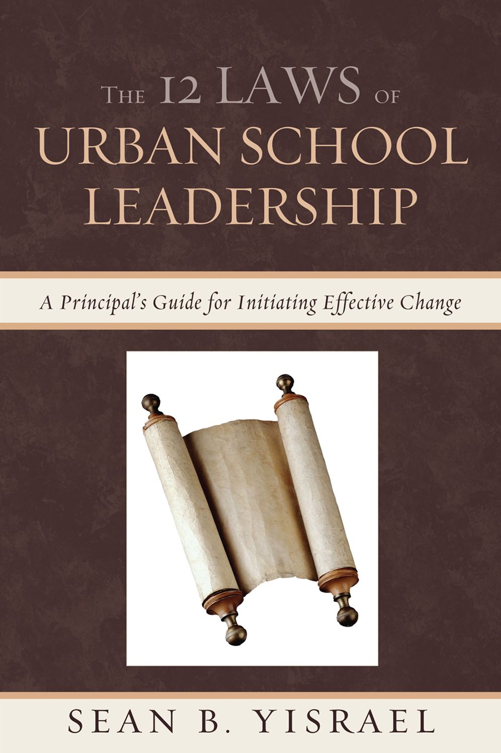 The 12 Laws of Urban School Leadership: A Principal's Guide for Initiating Effective Change