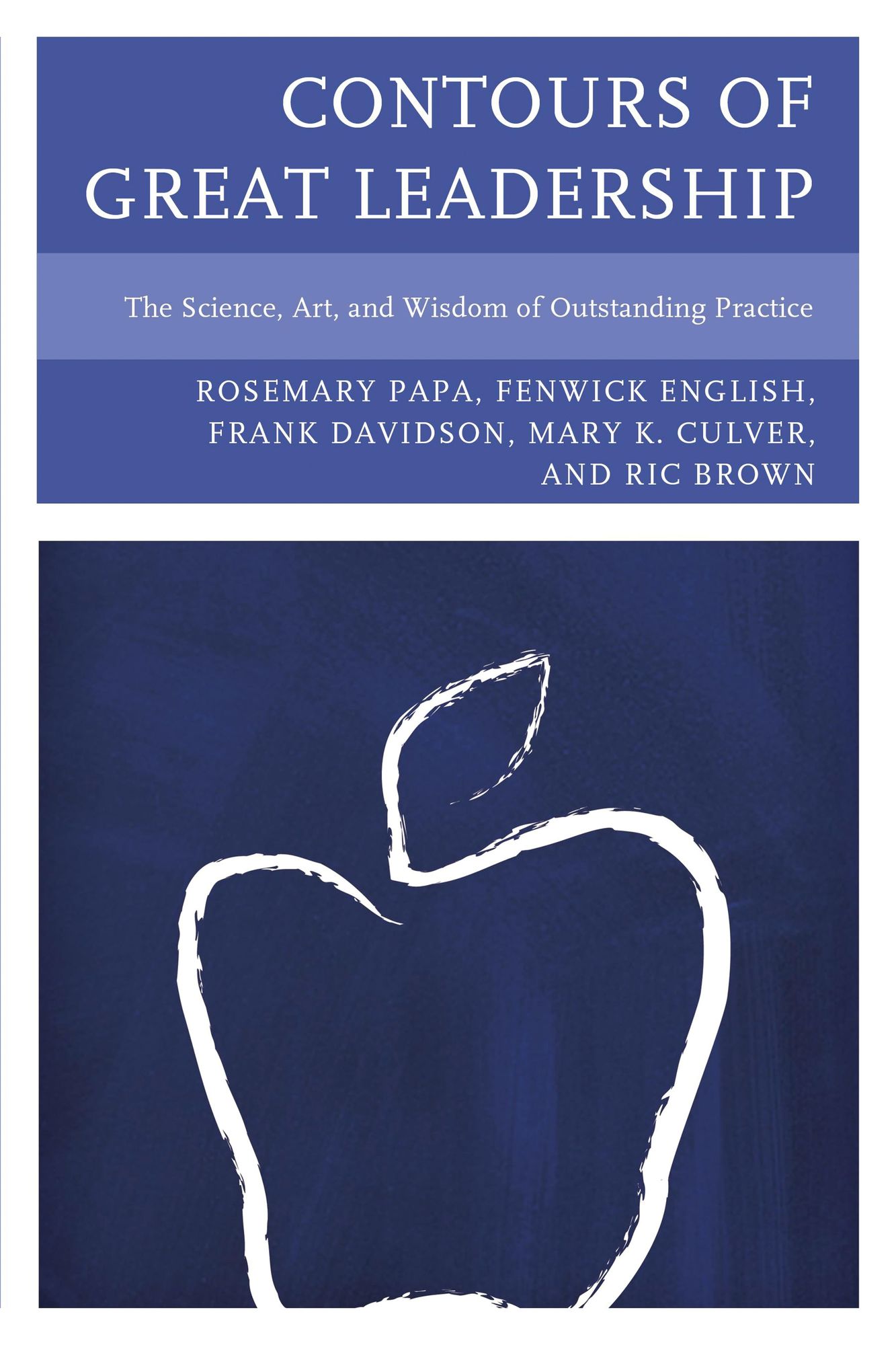 Contours of Great Leadership: The Science, Art, and Wisdom of Outstanding Practice