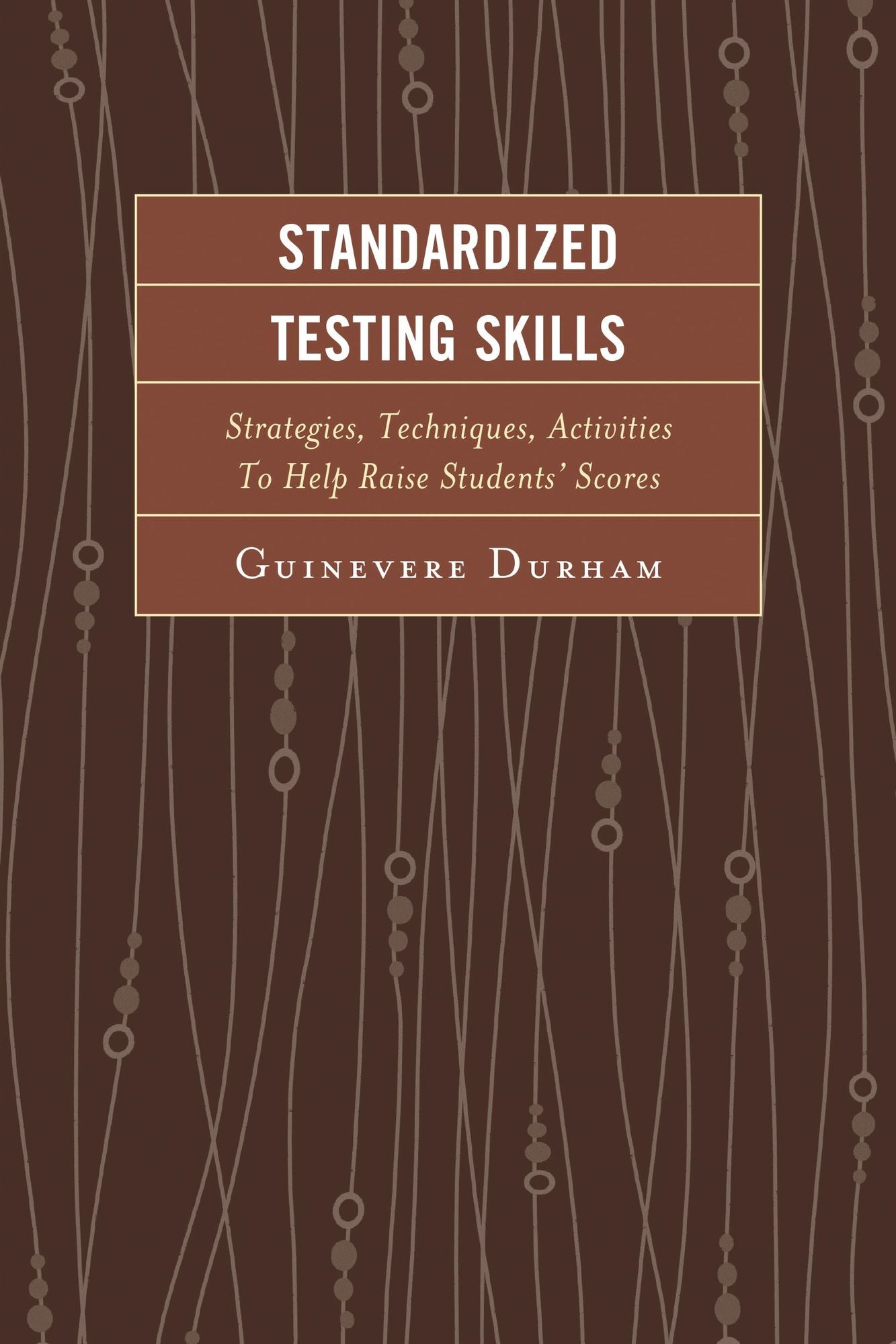 Standardized Testing Skills: Strategies, Techniques, Activities To Help Raise Students' Scores