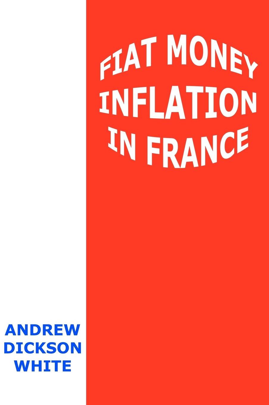 Fiat Money Inflation in France: How It Came, What It Brought, and How It Ended