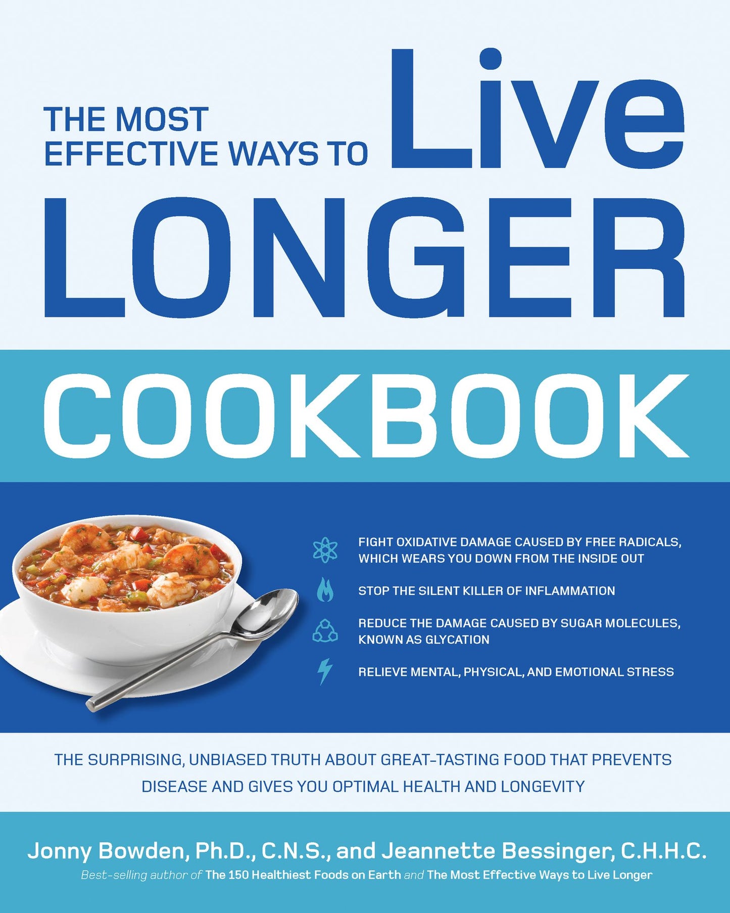 The Most Effective Ways to Live Longer Cookbook: The Surprising, Unbiased Truth about Great-Tasting Food that Prevents Disease and Gives You Optimal