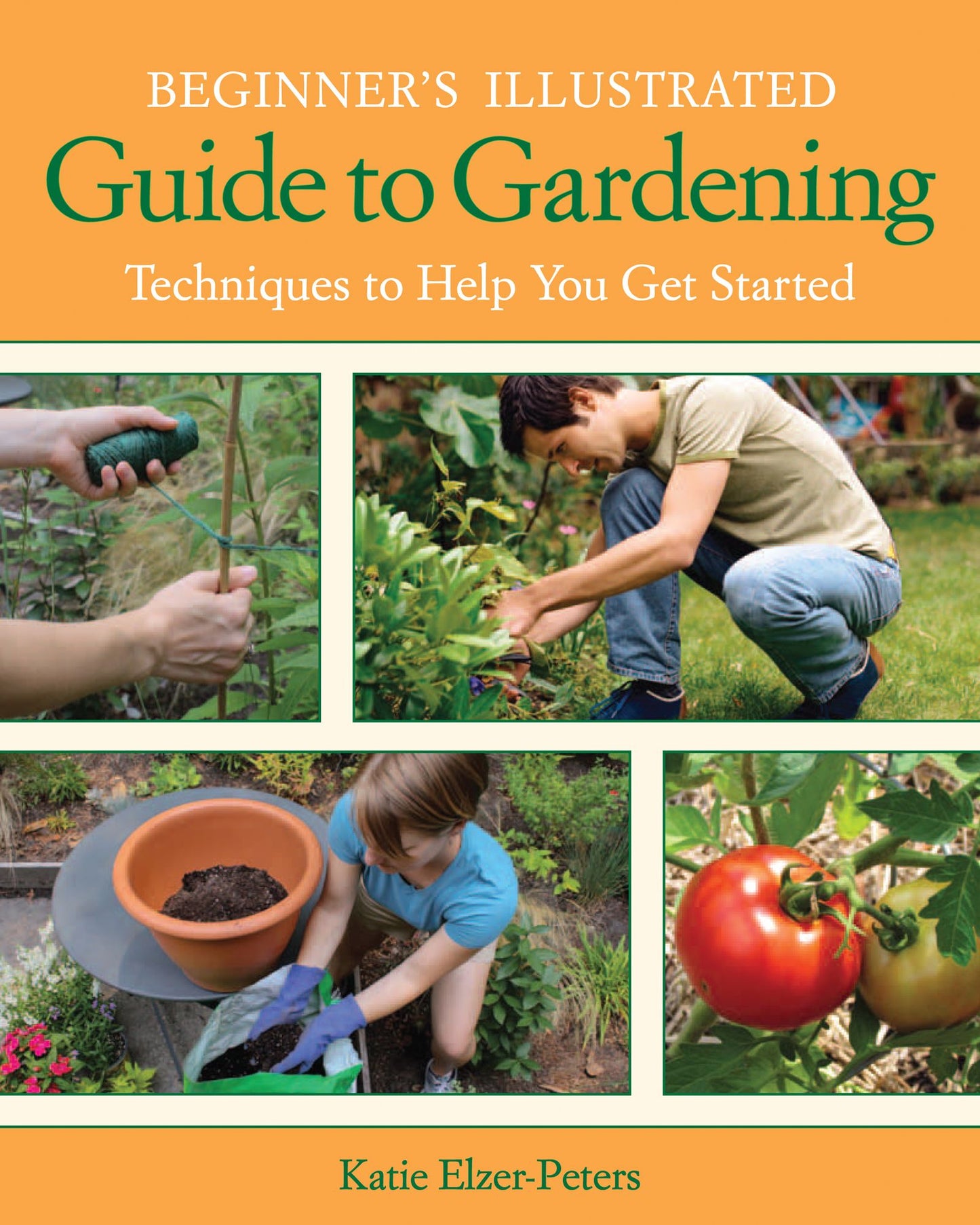 Beginner's Illustrated Guide to Gardening: Techniques to Help You Get Started
