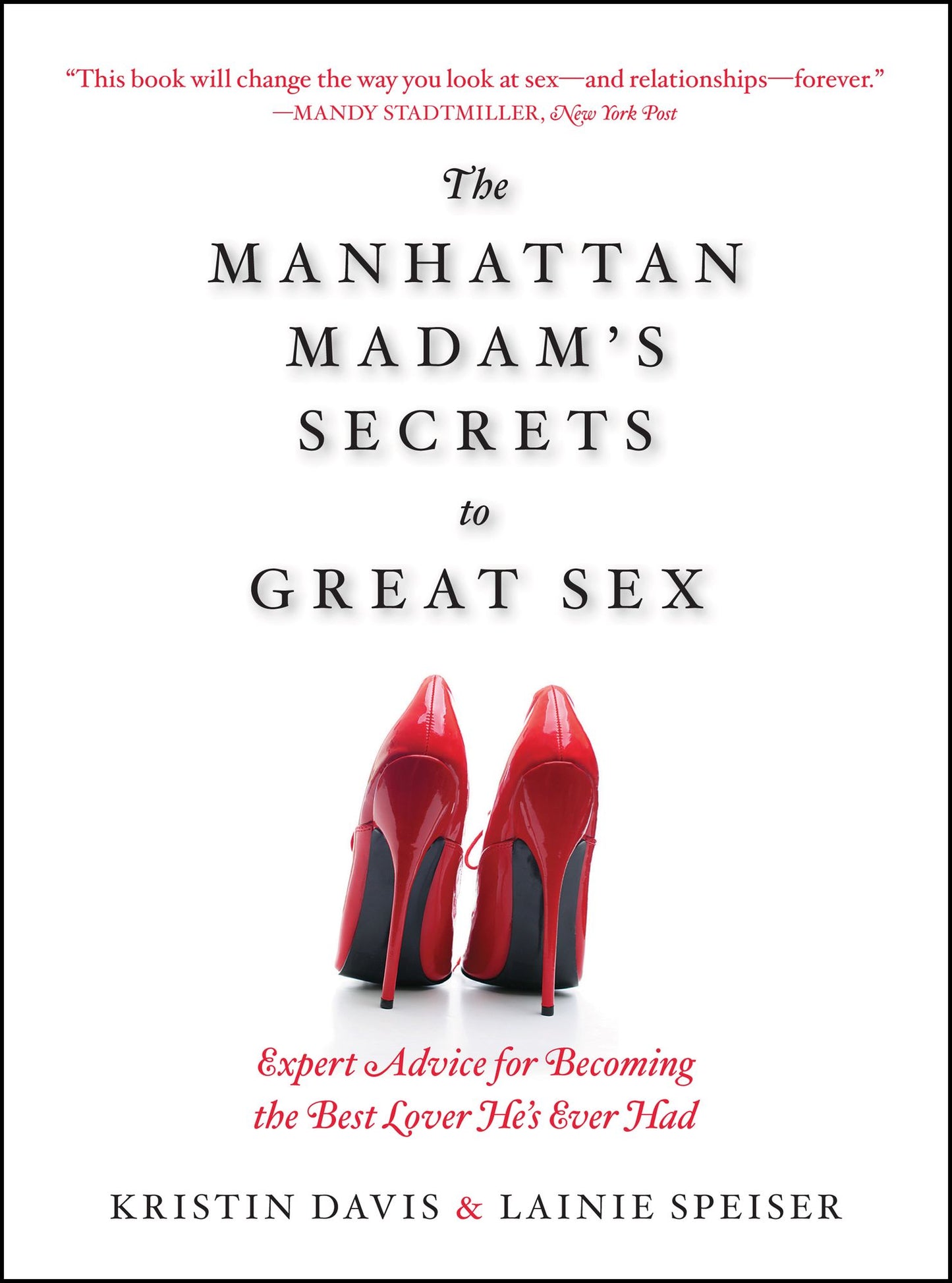 The Manhattan Madam's Secrets to Great Sex: Expert Advice for Becoming the Best Lover He's Ever Had
