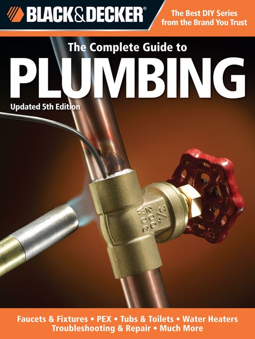 Black & Decker The Complete Guide to Plumbing, Updated 5th Edition: Faucets & Fixtures - PEX - Tubs & Toilets - Water Heaters - Troubleshooting & Repair - Much More
