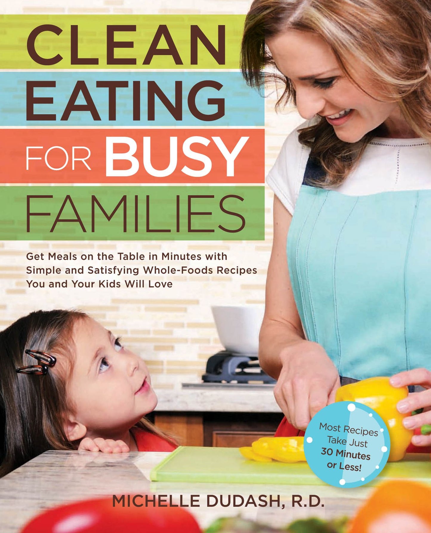 Clean Eating for Busy Families: Get Meals on the Table in Minutes with Simple and Satisfying Whole-Foods Recipes (PagePerfect NOOK Book)