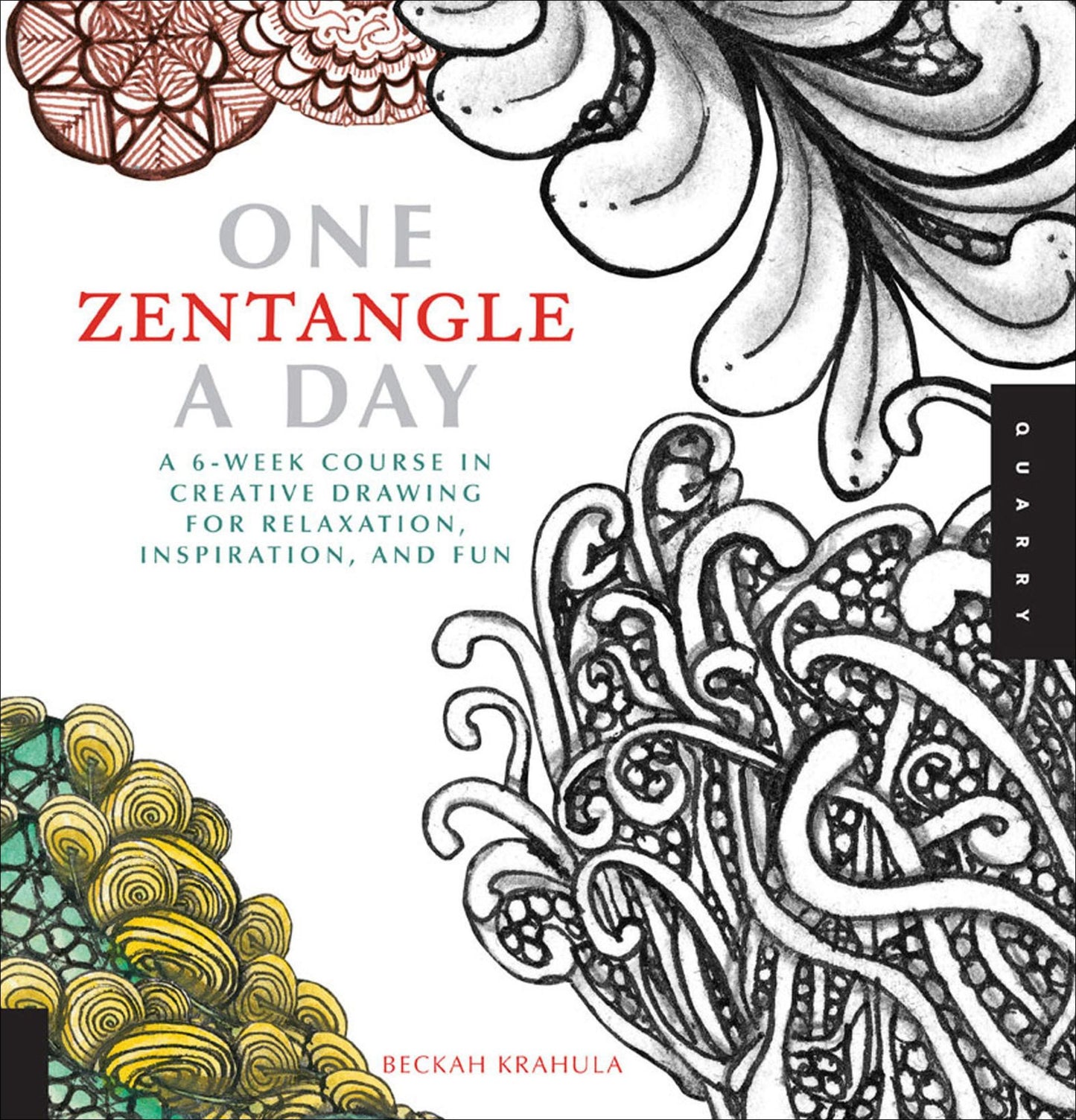 One Zentangle a Day: A 6-Week Course in Creative Drawing for Relaxation, Inspiration, and Fun