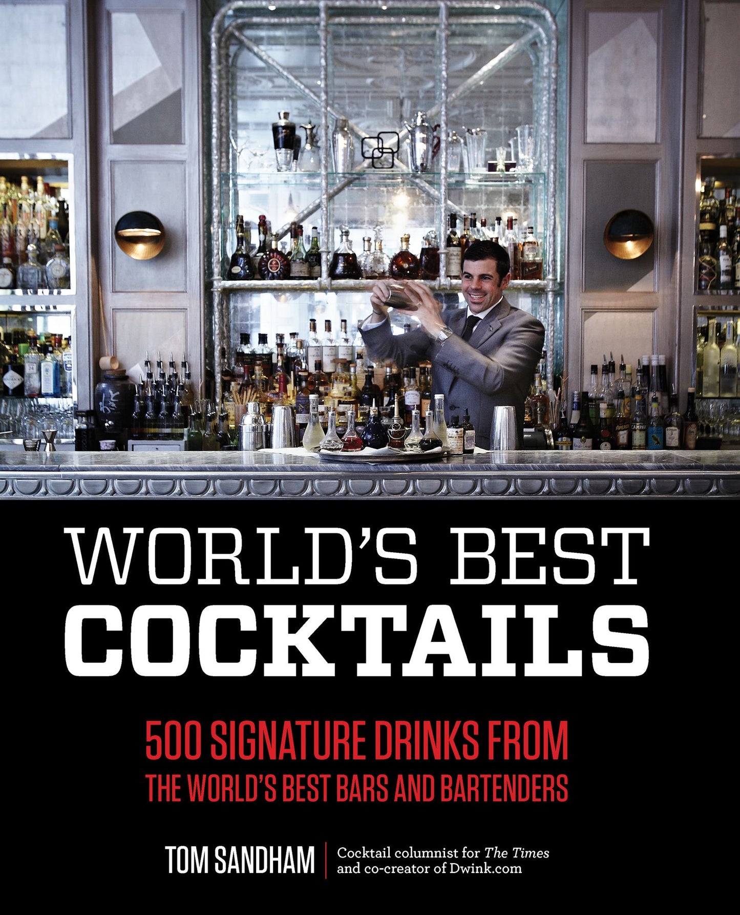 World's Best Cocktails: 500 Signature Drinks from the World's Best Bars and Bartenders