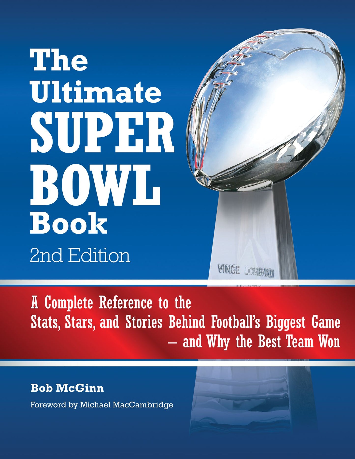 The Ultimate Super Bowl Book: A Complete Reference to the Stats, Stars, and Stories Behind Football's Biggest Game--and Why the Best Team Won - Second Edition