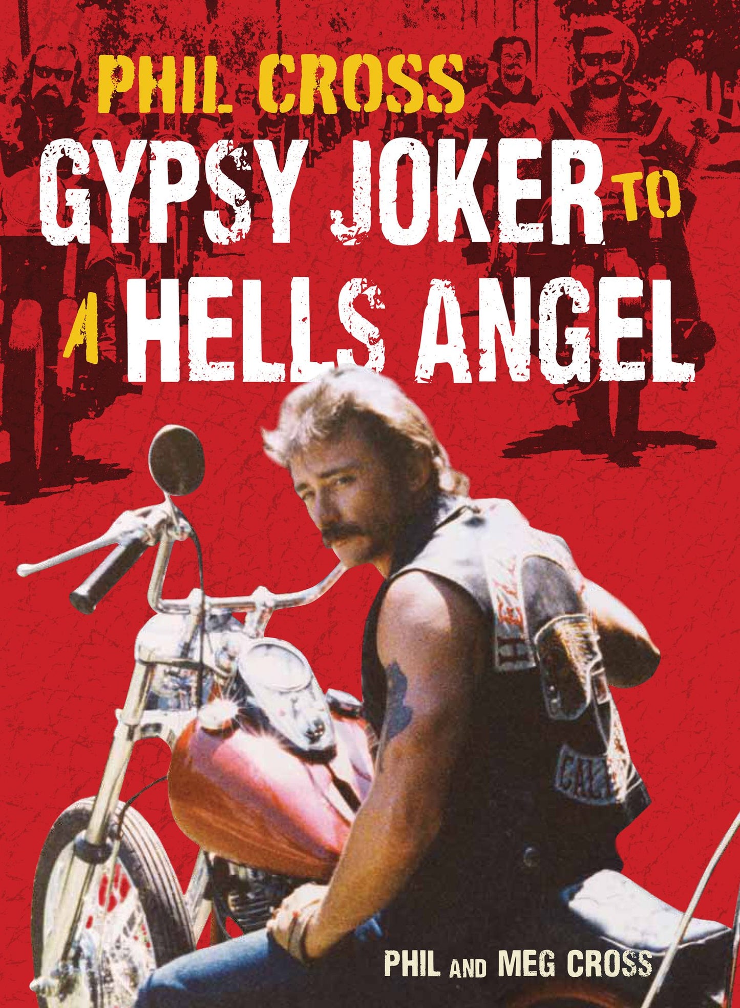 Phil Cross: Gypsy Joker to a Hells Angel: From a Joker to an Angel