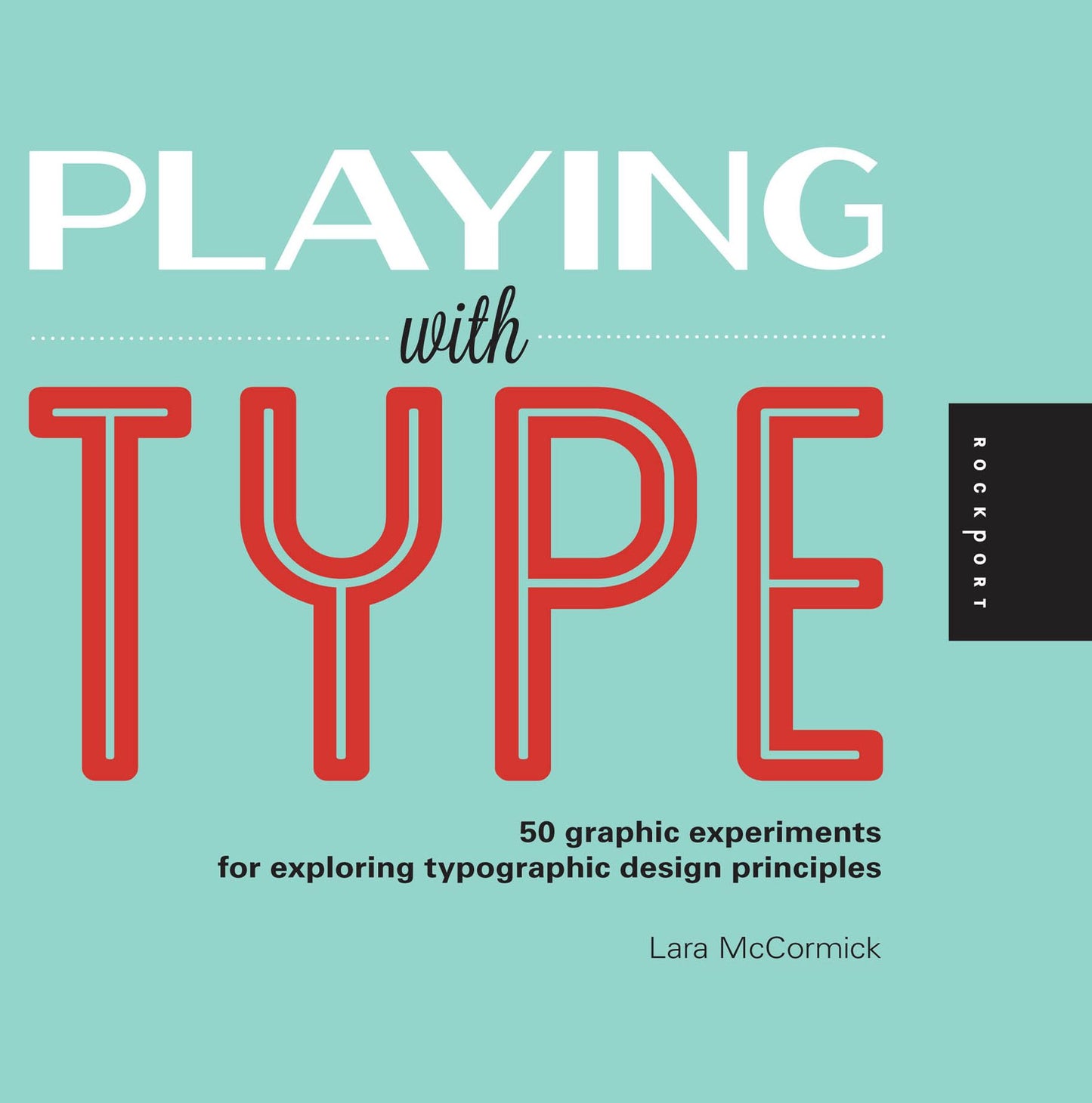 Playing with Type: 50 graphic experiments for exploring typographic design principles (PagePerfect NOOK Book)