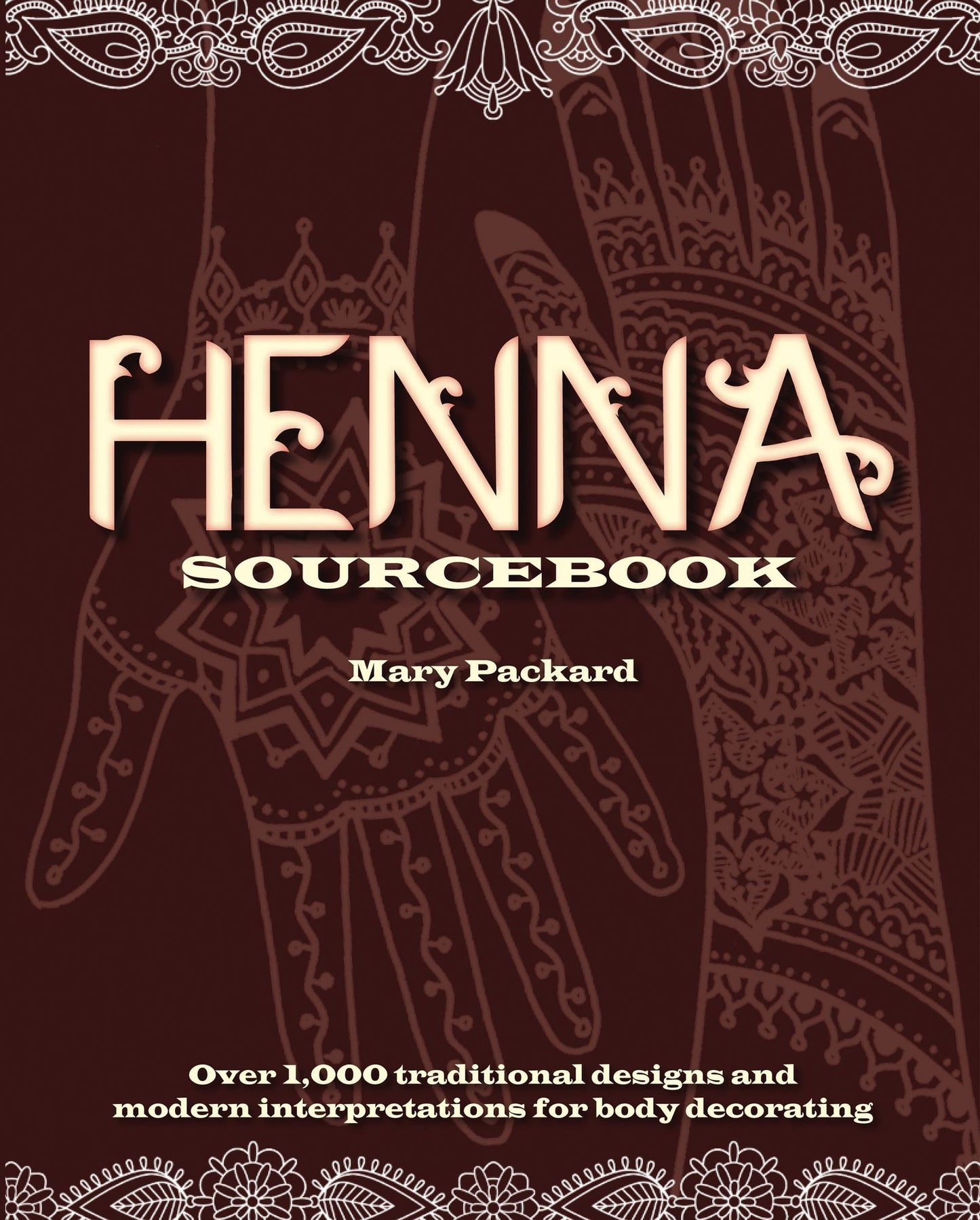 Henna Sourcebook: Over 1,000 traditional designs and modern interpretations for body decorating (PagePerfect NOOK Book)