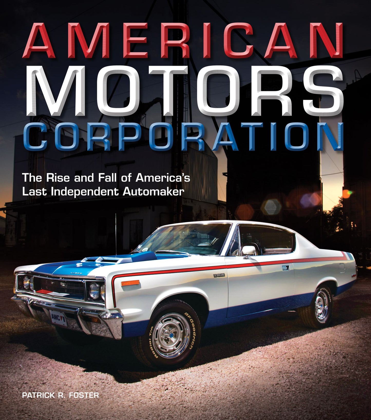 American Motors Corporation: The Rise and Fall of America's Last Independent Automaker (PagePerfect NOOK Book)