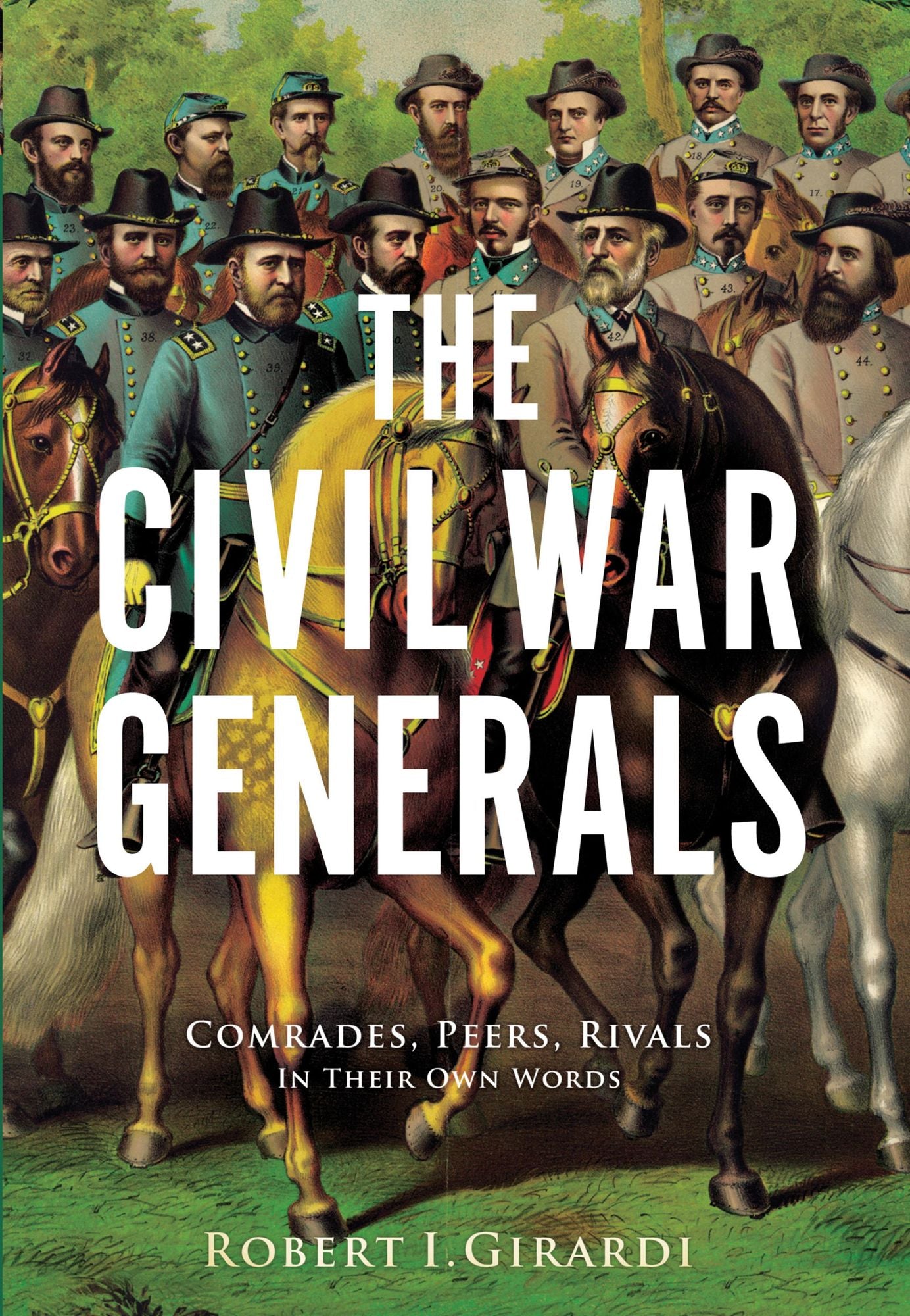 The Civil War Generals: Comrades, Peers, Rivals: In Their Own Words