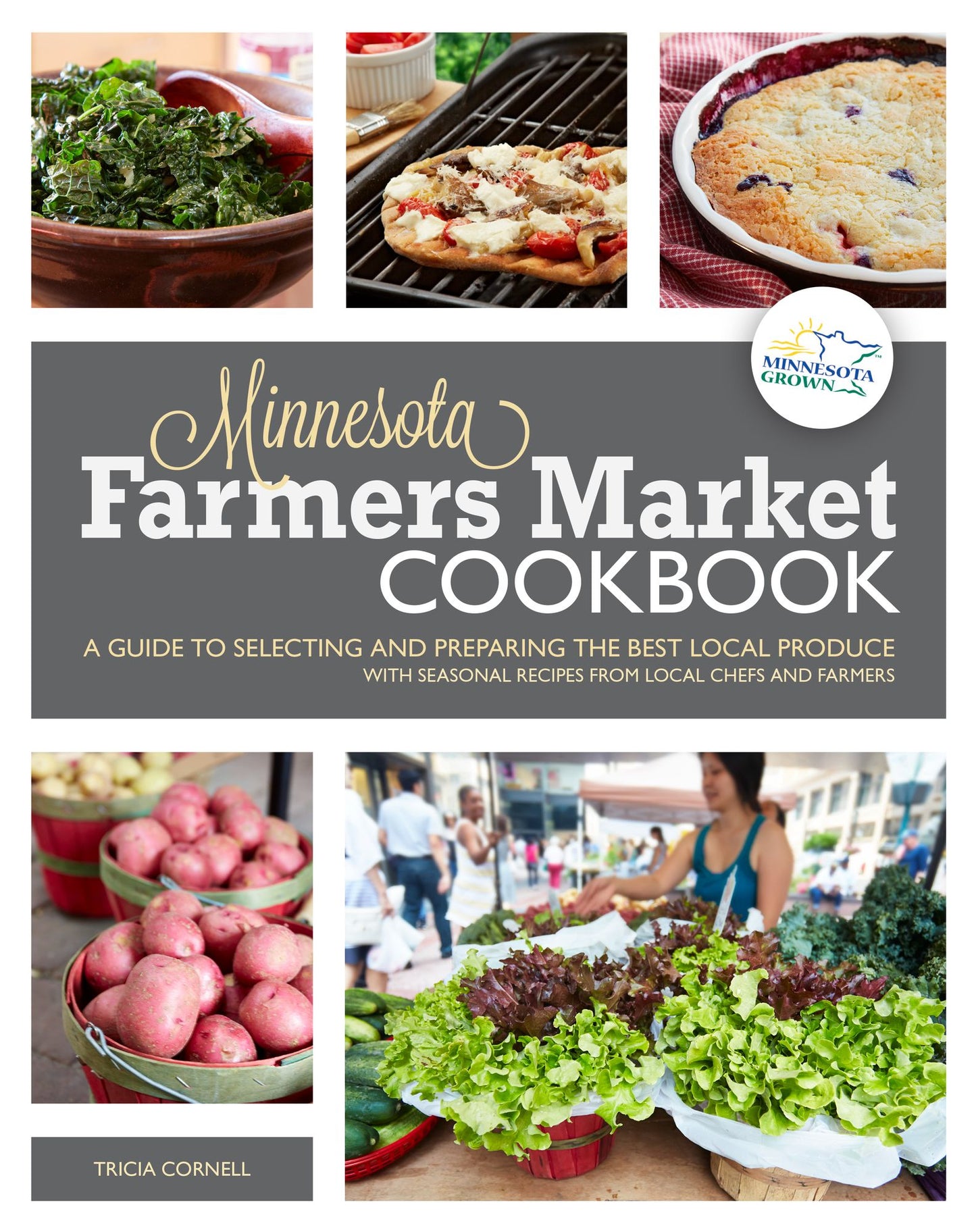 The Minnesota Farmers Market Cookbook: A Guide to Selecting and Preparing the Best Local Produce with Seasonal Recipes from Chefs and Farmers