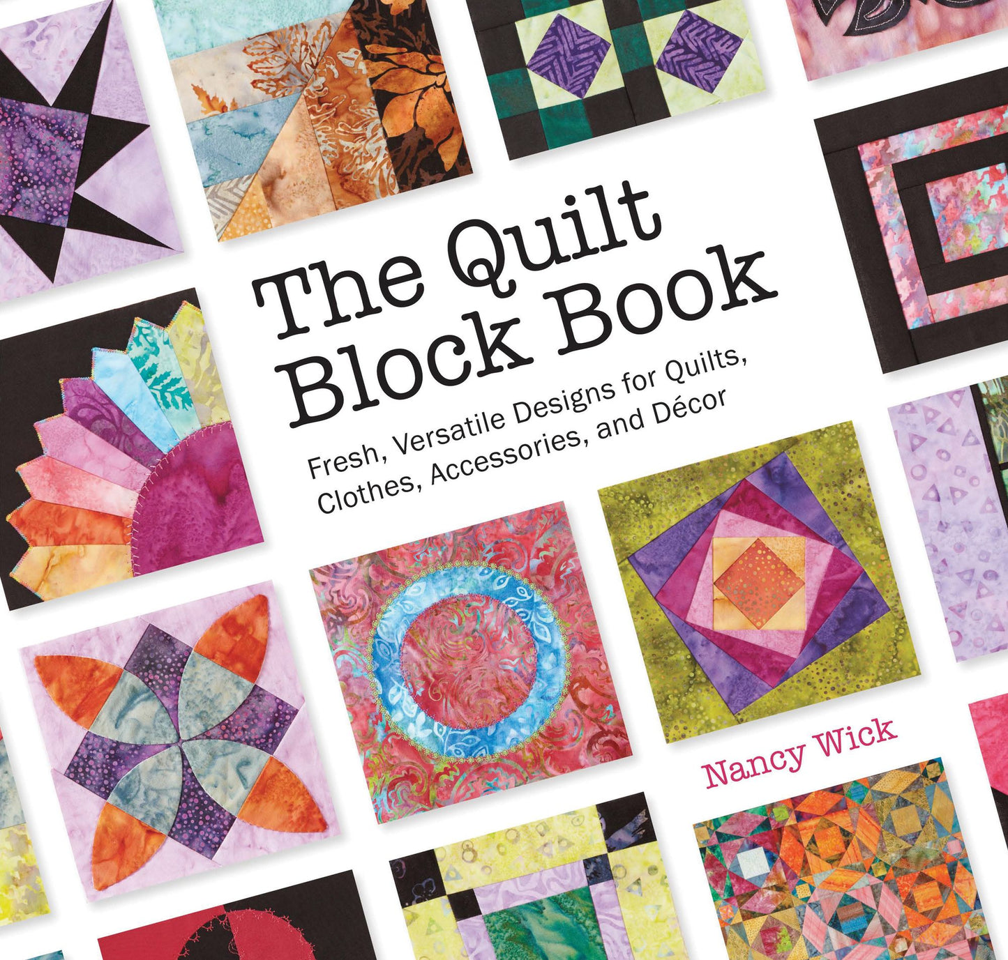 The Quilt Block Book: Fresh, Versatile Designs for Quilts, Clothes, Accessories, and Decor