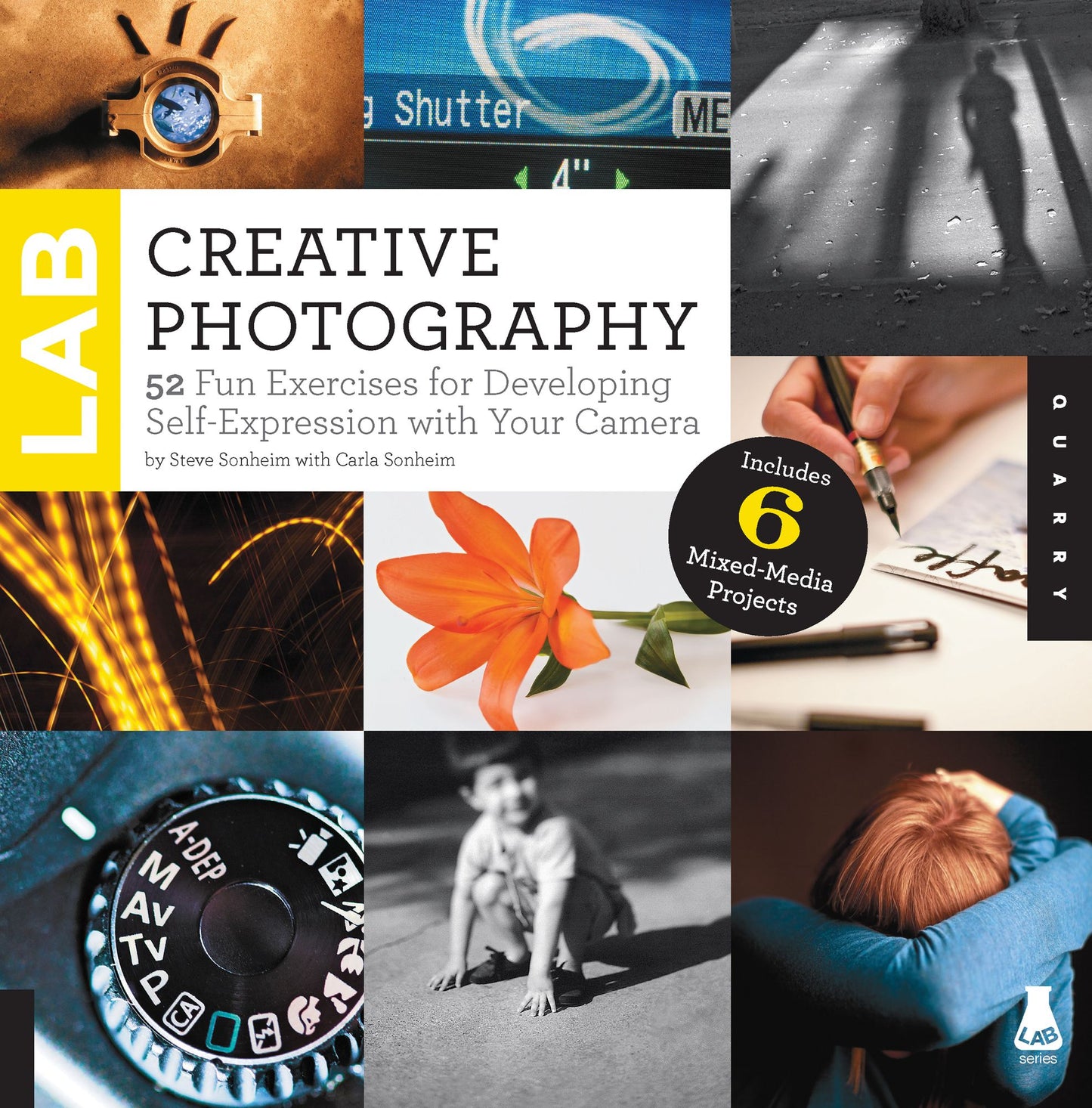 Creative Photography Lab: 52 Fun Exercises for Developing Self-Expression with your Camera. Includes 6 Mixed-Media Projects