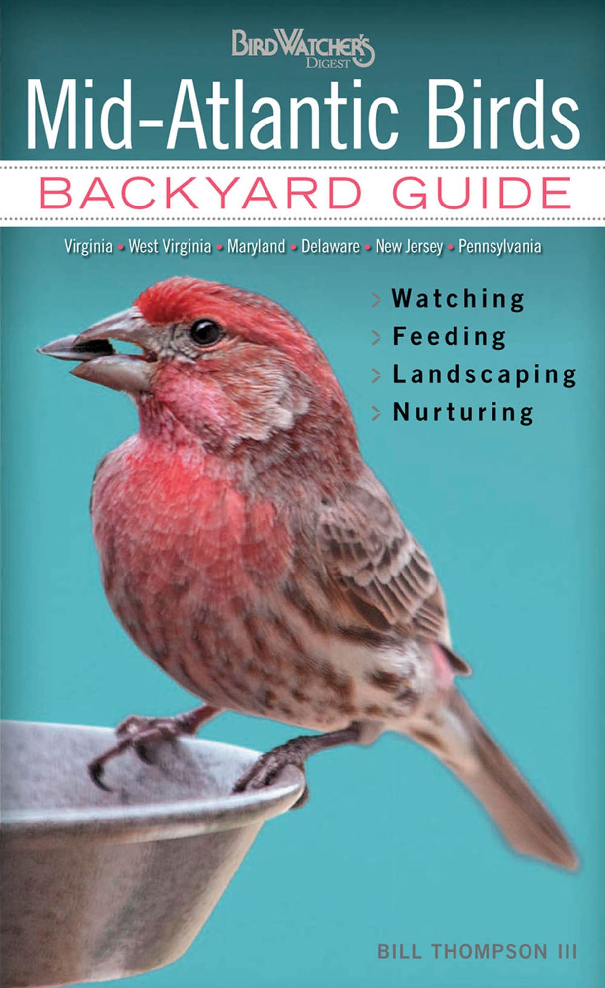 Mid-Atlantic Birds: Backyard Guide * Watching * Feeding * Landscaping * Nurturing - Virginia, West Virginia, Maryland, Delaware, New Jersey, and Pennsylvania