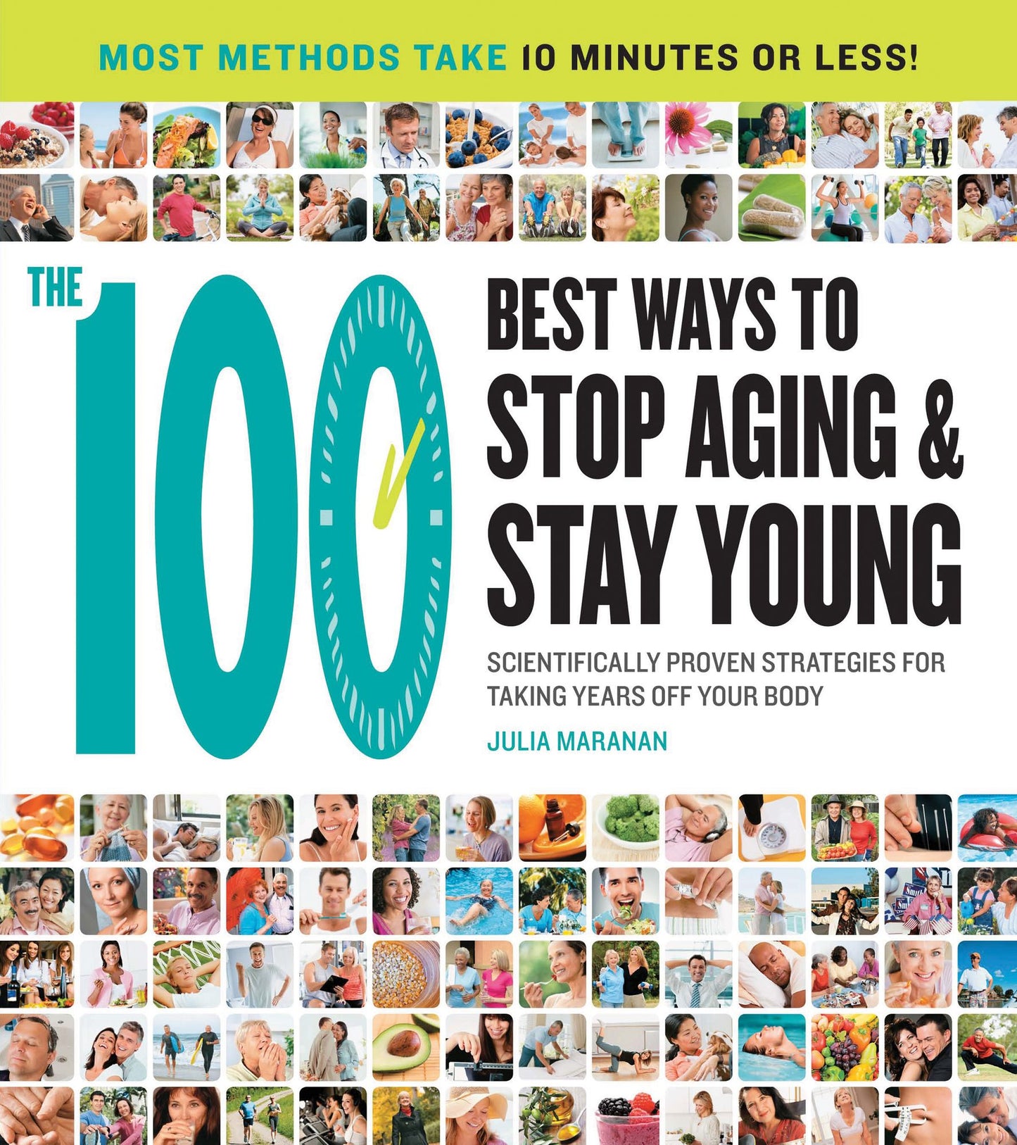 The 100 Best Ways to Stop Aging and Stay Young: Scientifically Proven Strategies for Taking Years Off Your Body