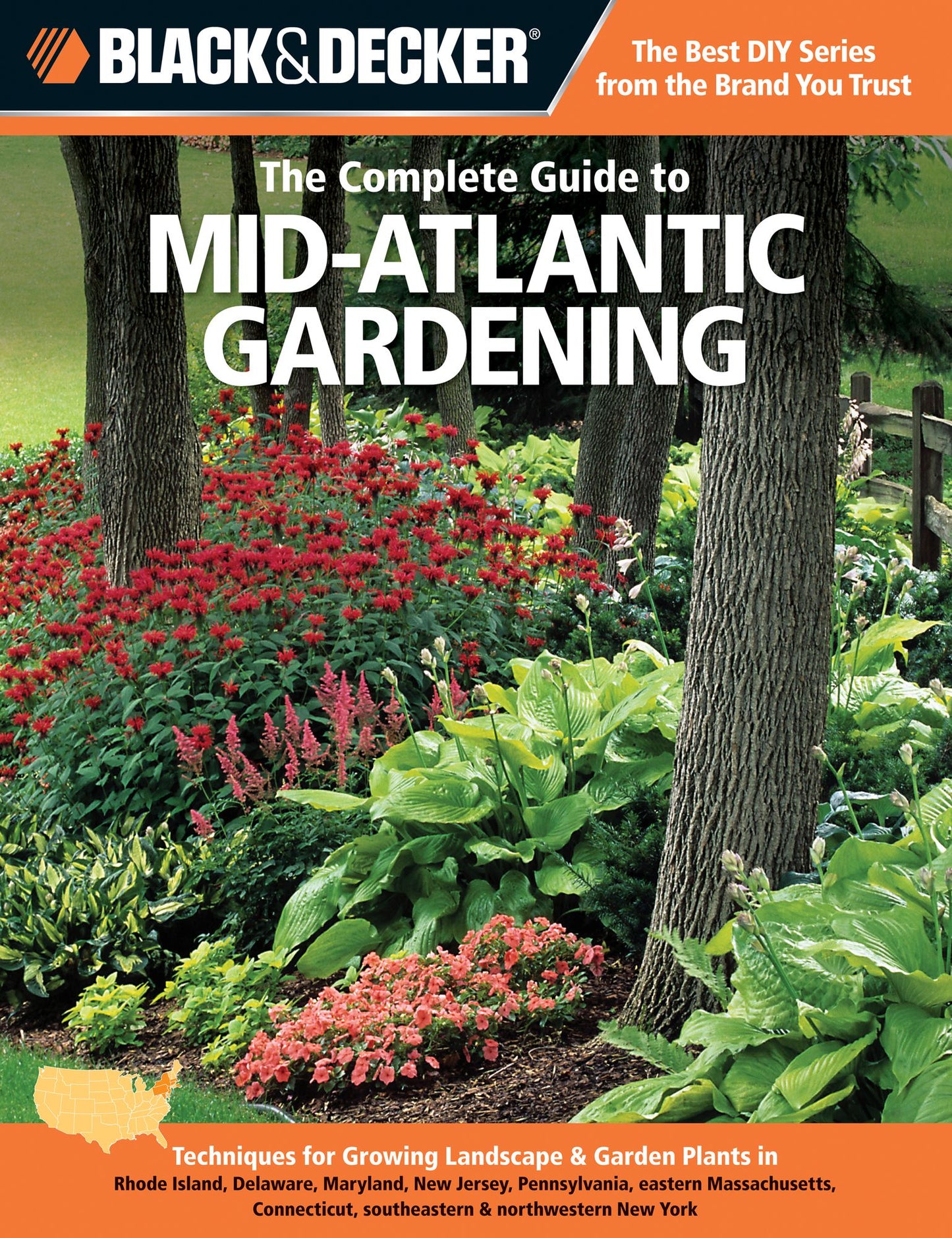 Black & Decker The Complete Guide to Mid-Atlantic Gardening: Techniques for Growing Landscape & Garden Plants in Rhode Island, Delaware, Maryland, New Jersey, Pennsylvania, eastern Massachusetts, Connecticut, southeastern & northwestern New York