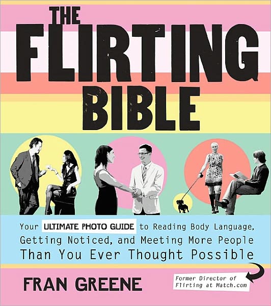 The Flirting Bible: Your Ultimate Photo Guide to Reading Body Language, Getting Noticed, and Meeting More People Than You Ever Thought Possible (PagePerfect NOOK Book)