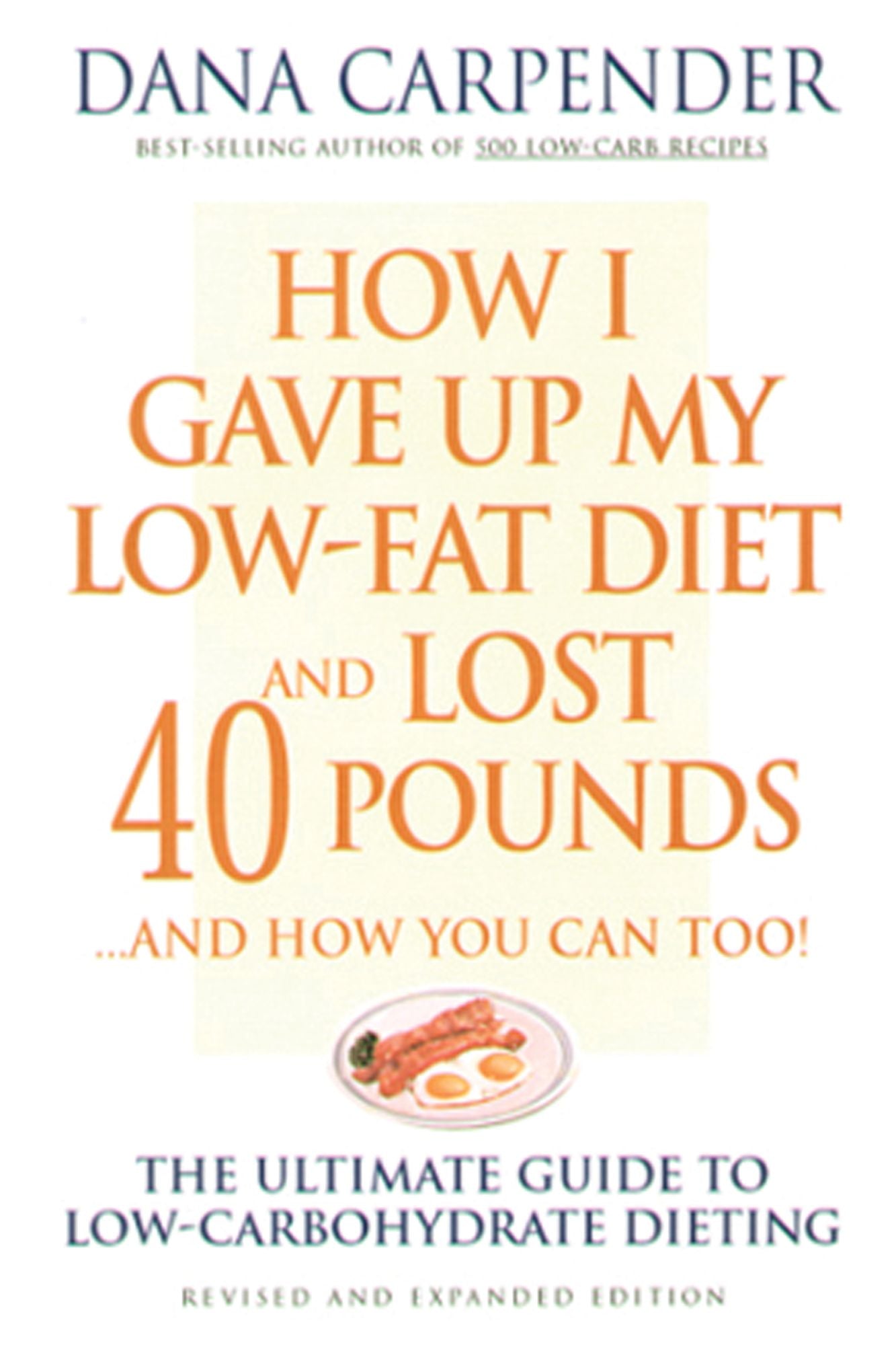 How I Gave Up My Low-Fat Diet and Lost 40 Pounds...and How You Can Too: The Ultimate Guide to Low-Carbohydrate Dieting (PagePerfect NOOK Book)