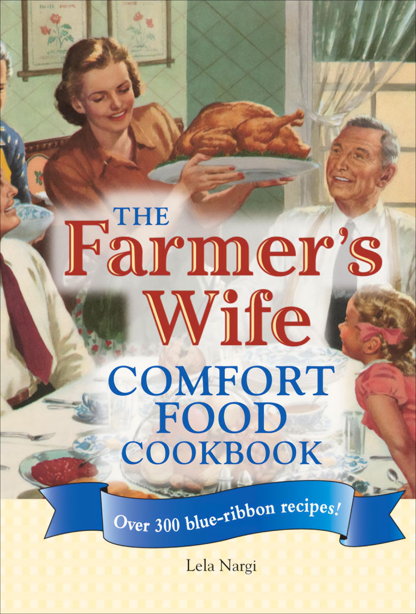 The Farmer's Wife Comfort Food Cookbook: Over 300 blue-ribbon recipes!