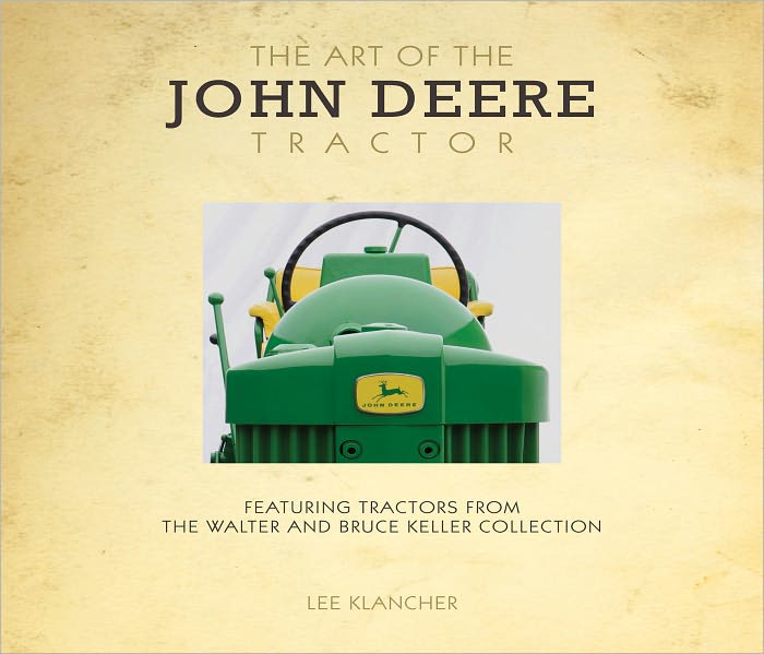 The Art of the John Deere Tractor: Featuring Tractors from the Walter and Bruce Keller Collection