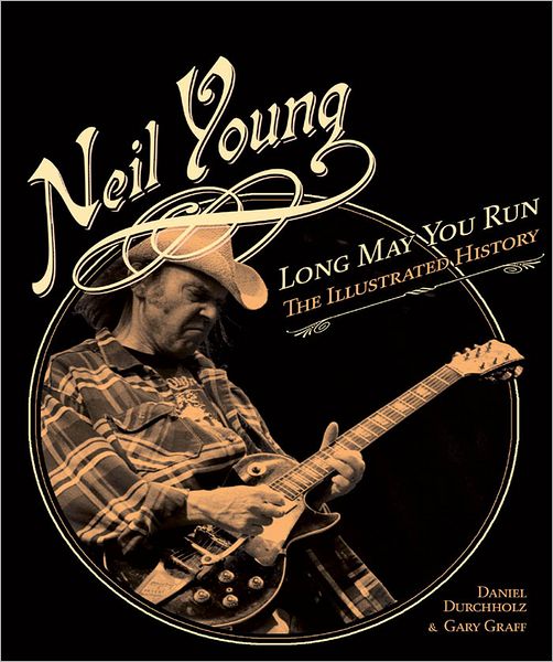 Neil Young: Long May You Run: The Illustrated History