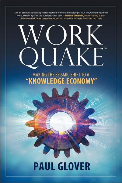 Workquake: Making the Seismic Shift to a KNOWLEDGE ECONOMY