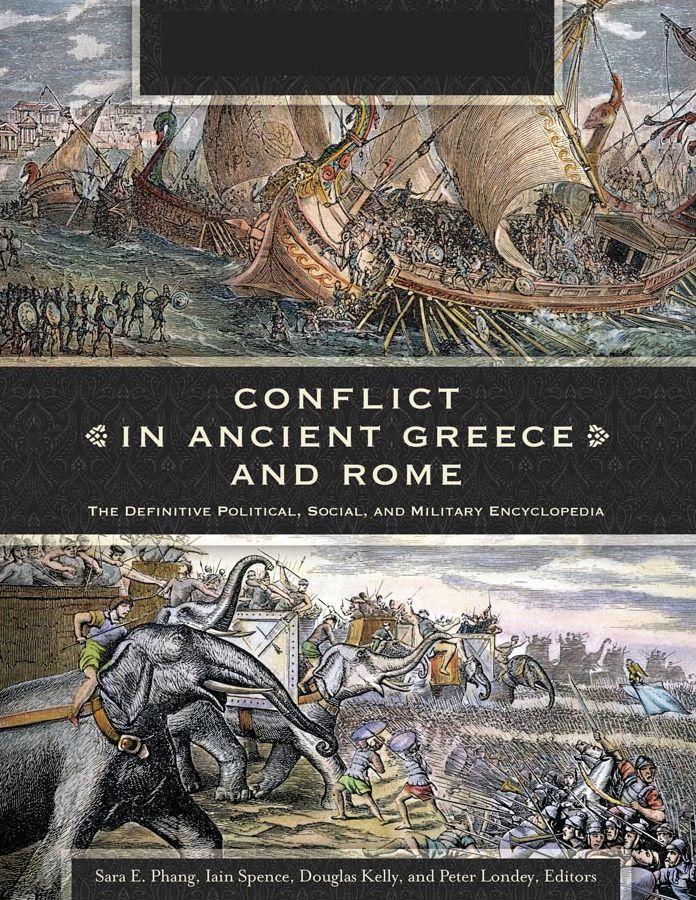 Conflict in Ancient Greece and Rome: The Definitive Political, Social, and Military Encyclopedia [3 volumes]: The Definitive Political, Social, and Military Encyclopedia