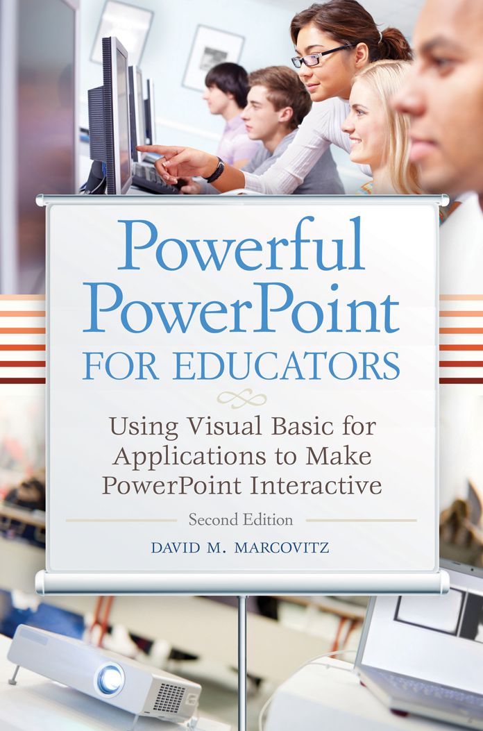 Powerful PowerPoint for Educators: Using Visual Basic for Applications to Make PowerPoint Interactive, 2nd Edition: Using Visual Basic for Applications to Make PowerPoint Interactive