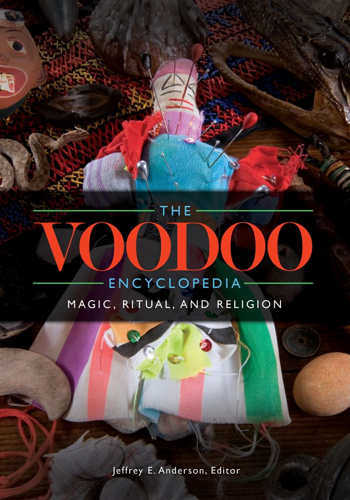 The Voodoo Encyclopedia: Magic, Ritual, and Religion: Magic, Ritual, and Religion