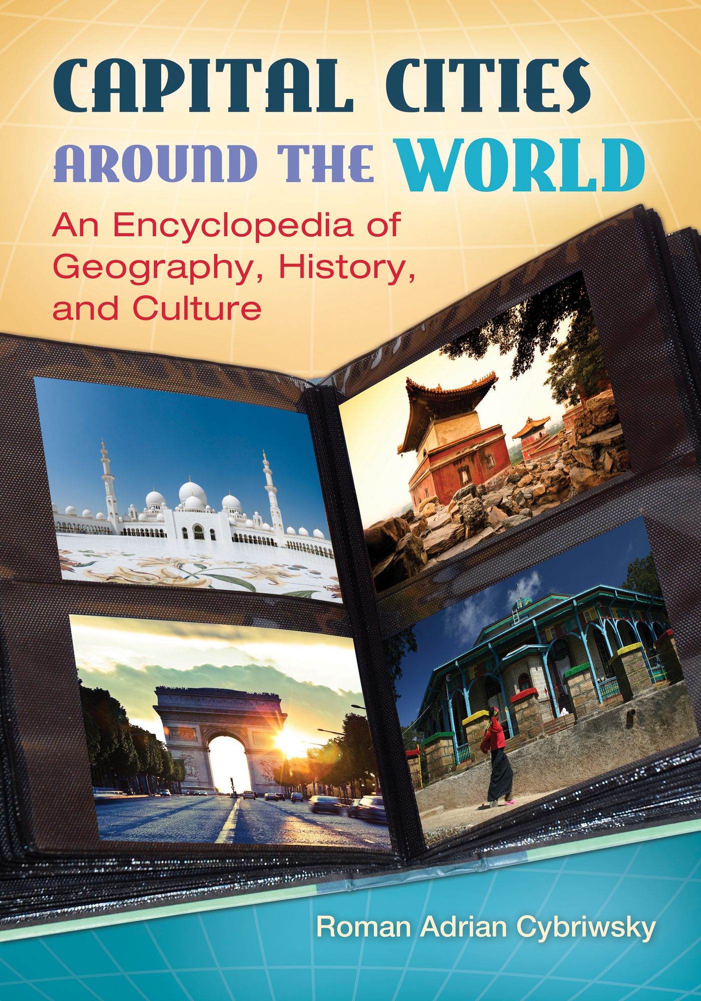 Capital Cities around the World: An Encyclopedia of Geography, History, and Culture: An Encyclopedia of Geography, History, and Culture