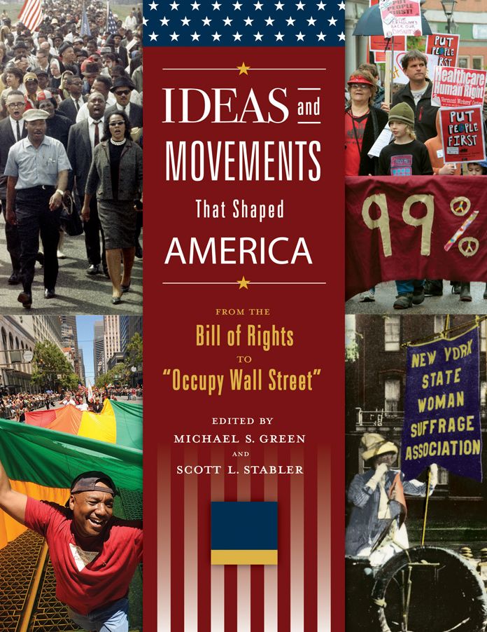 Ideas and Movements that Shaped America: From the Bill of Rights to "Occupy Wall Street" [3 volumes]: From the Bill of Rights to "Occupy Wall Street"
