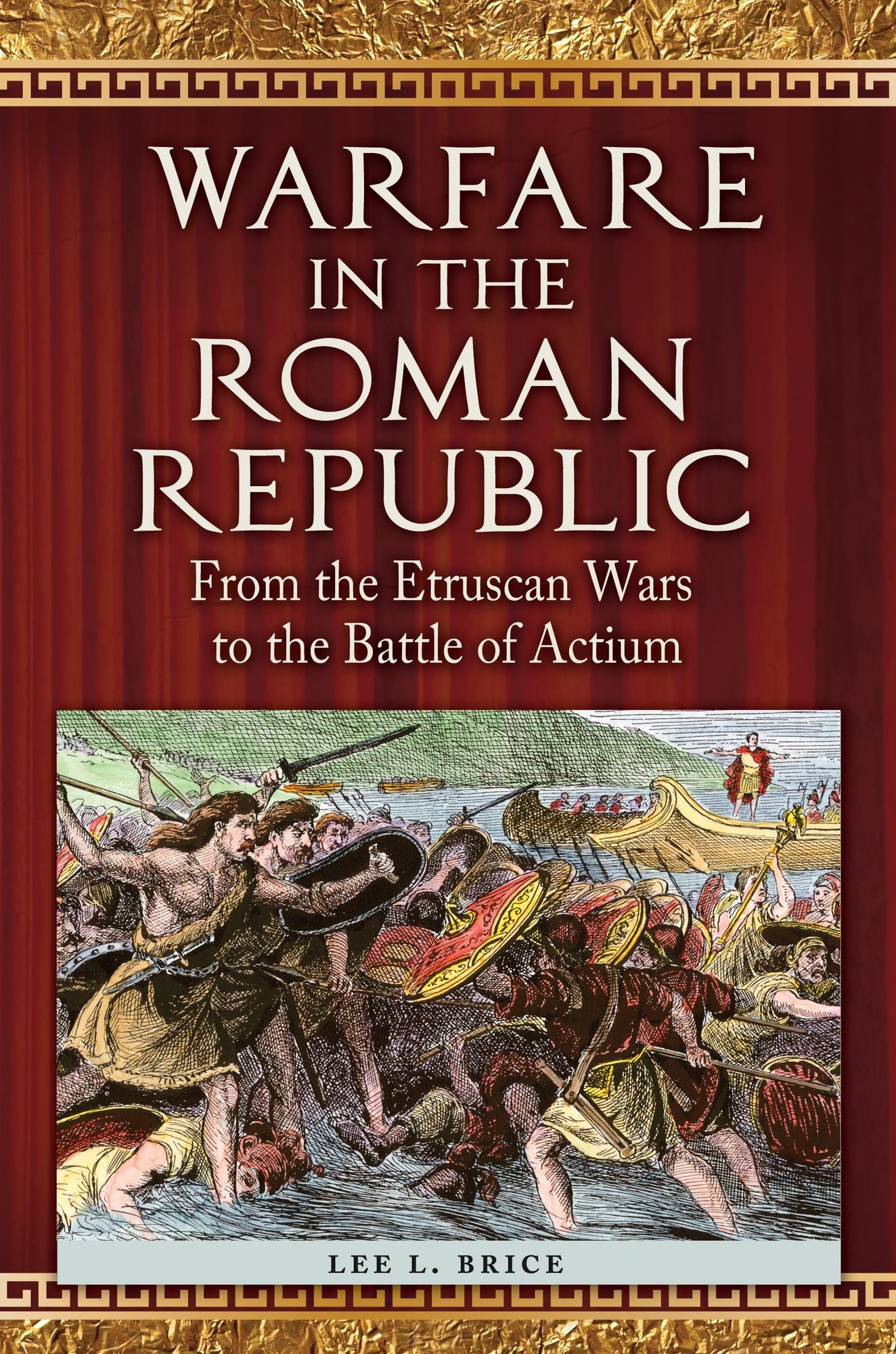 Warfare in the Roman Republic: From the Etruscan Wars to the Battle of Actium: From the Etruscan Wars to the Battle of Actium