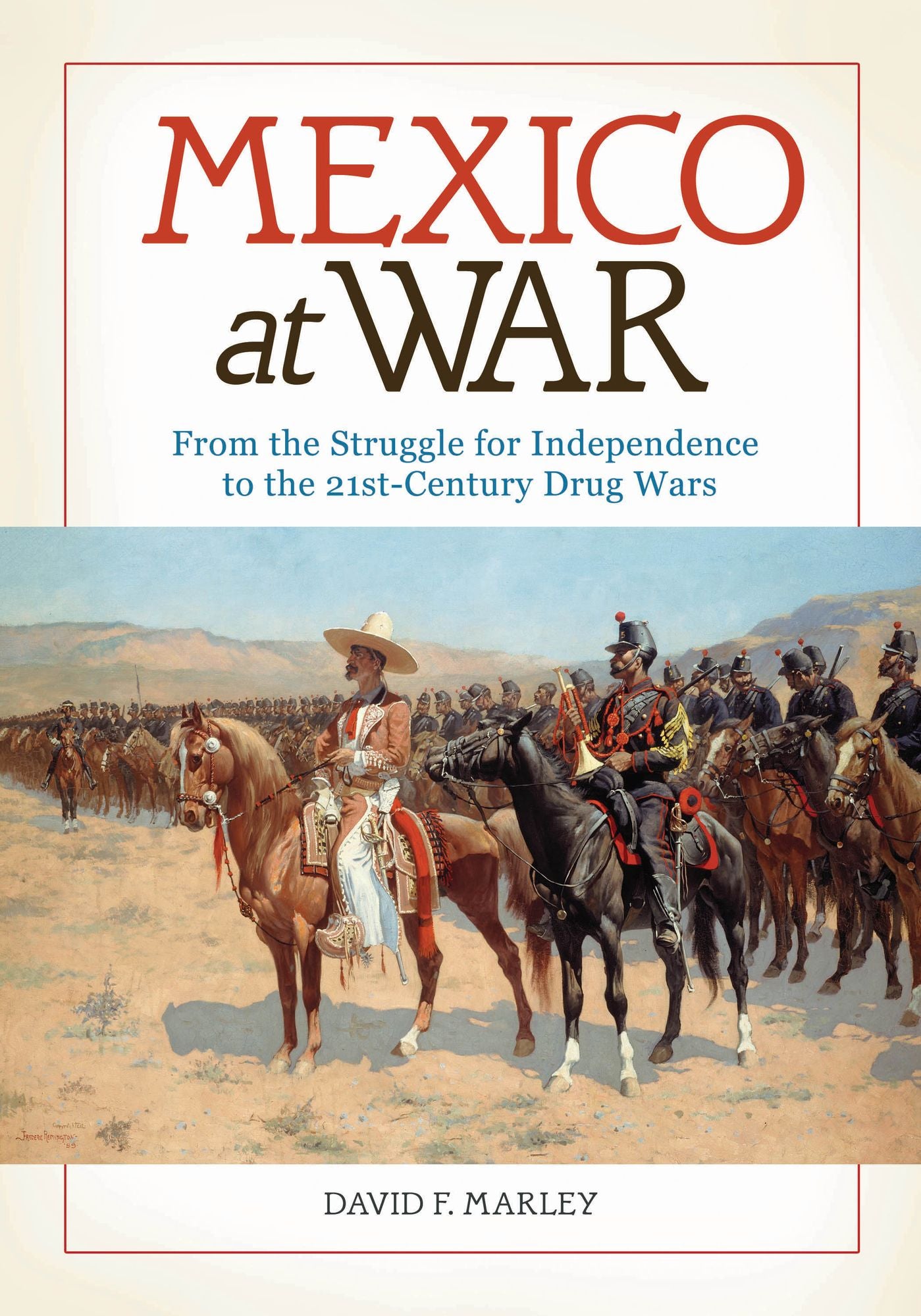 Mexico at War: From the Struggle for Independence to the 21st-Century Drug Wars: From the Struggle for Independence to the 21st-Century Drug Wars