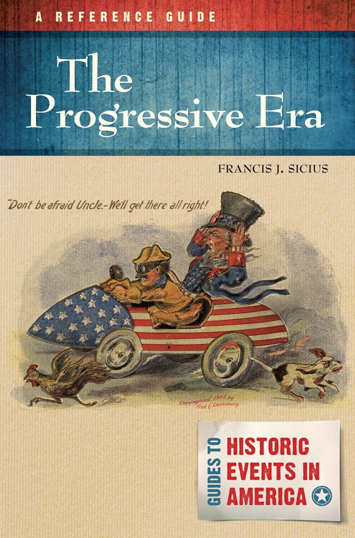 The Progressive Era: A Reference Guide: A Reference Guide