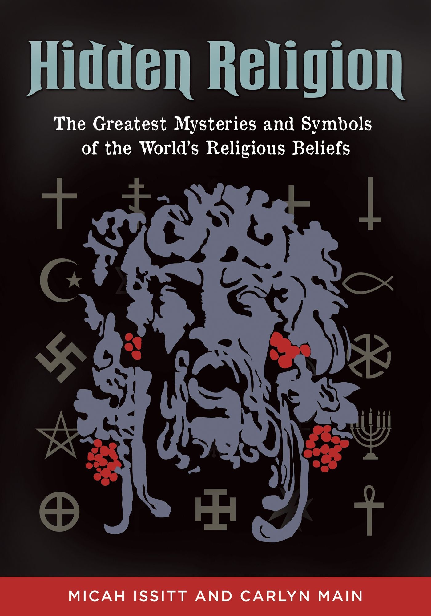Hidden Religion: The Greatest Mysteries and Symbols of the World's Religious Beliefs: The Greatest Mysteries and Symbols of the Worldâ?s Religious Beliefs