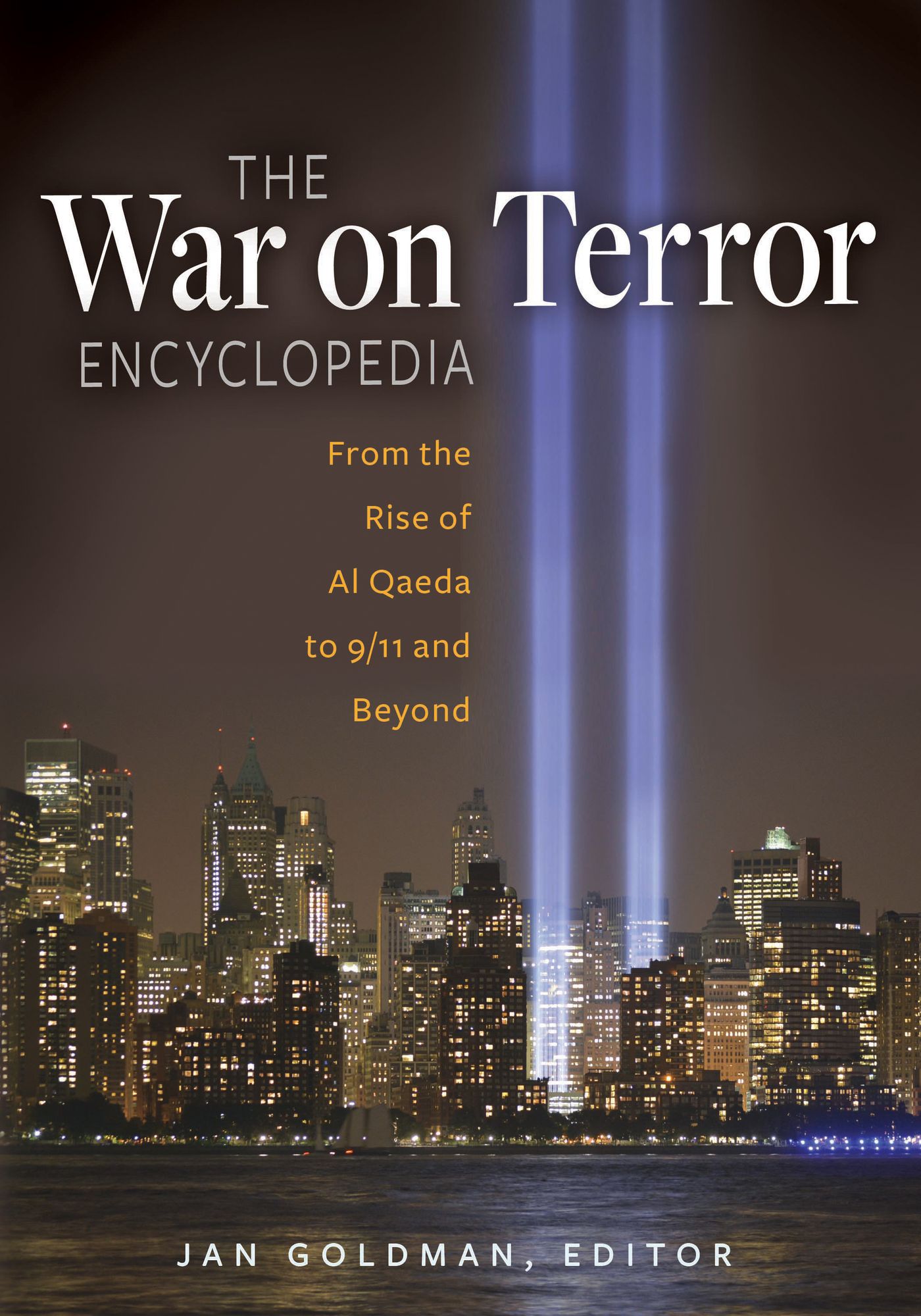 The War on Terror Encyclopedia: From the Rise of Al-Qaeda to 9/11 and Beyond: From the Rise of Al-Qaeda to 9/11 and Beyond